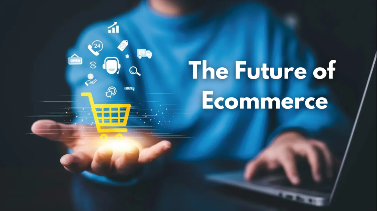 The Future of E-Commerce: Exploring Emerging Trends and Innovations to Watch in 2024